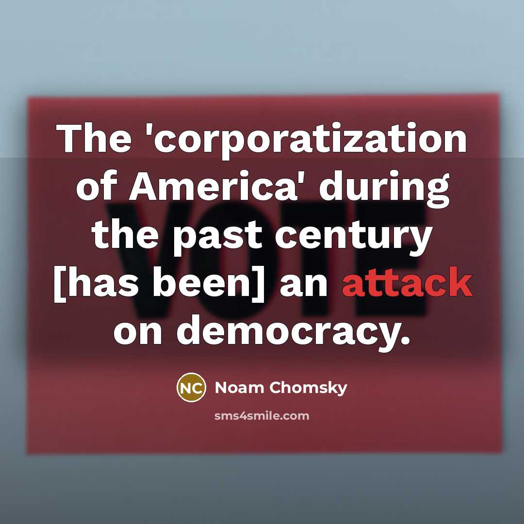 “The 'corporatization of America' during the past century [has been]…” quote by Noam Chomsky