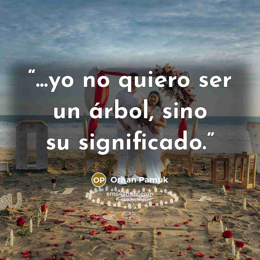 “...yo no quiero ser un árbol, sino su significado.” quote by Orhan Pamuk