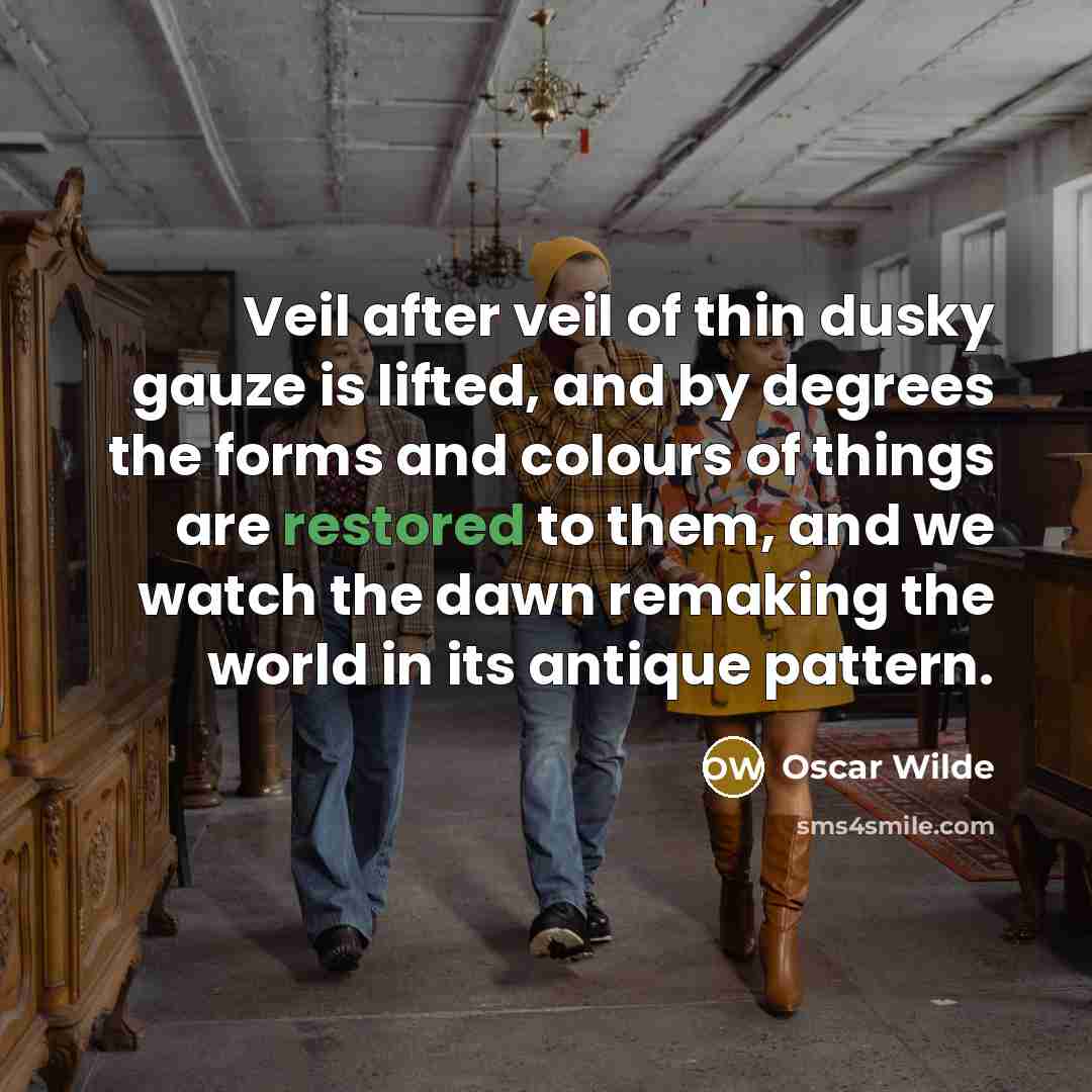 “Veil after veil of thin dusky gauze is lifted, and…” quote by Oscar Wilde