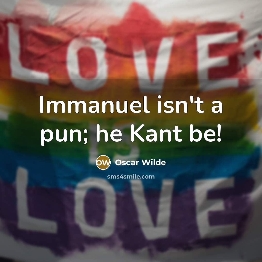 “Immanuel isn't a pun; he Kant be!…” quote by Oscar Wilde