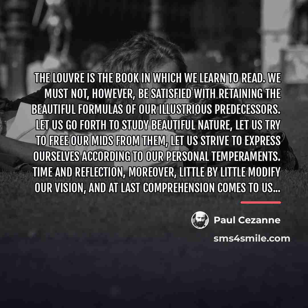 “The Louvre is the book in which we learn to…” quote by Paul Cezanne