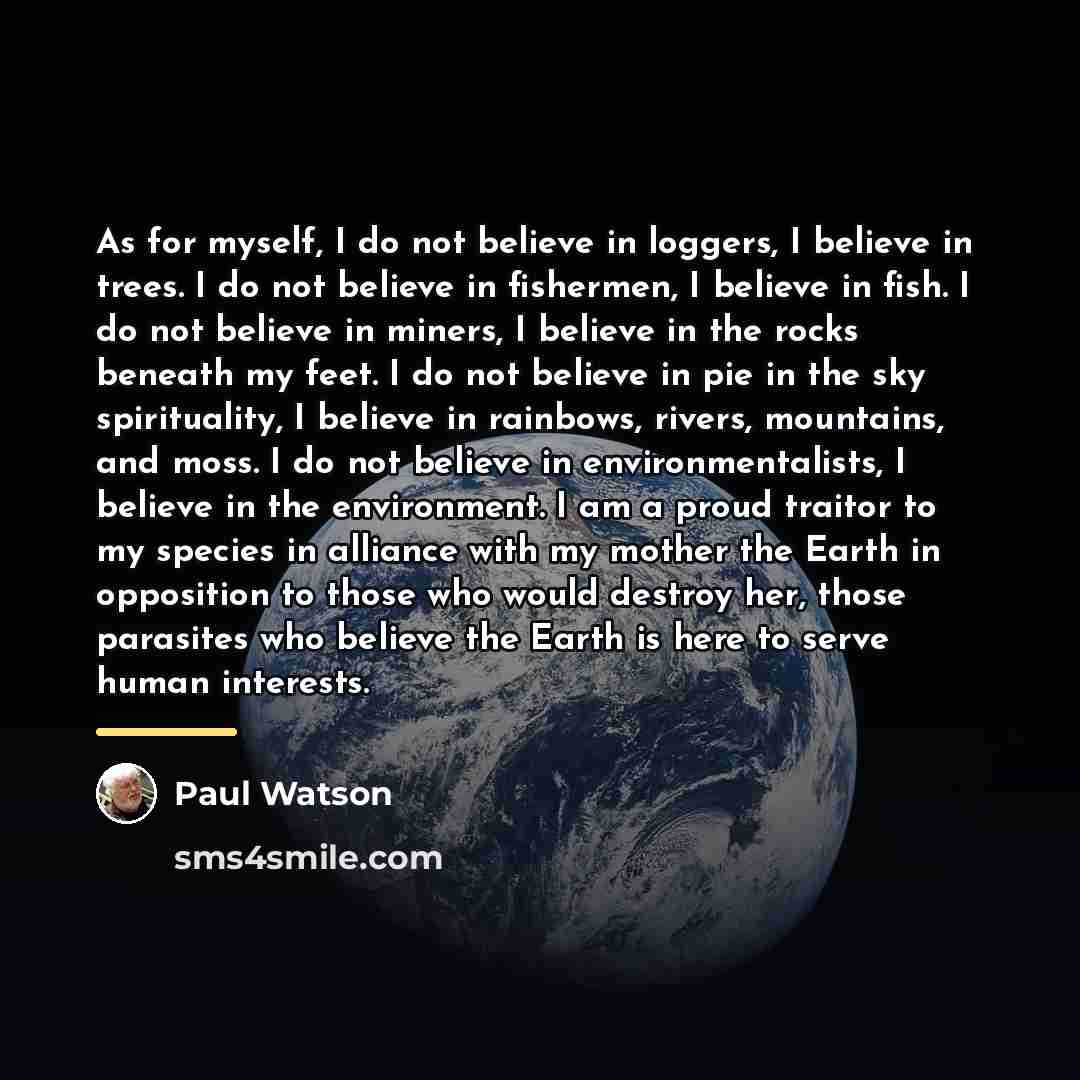 “As for myself, I do not believe in loggers, I…” quote by Paul Watson