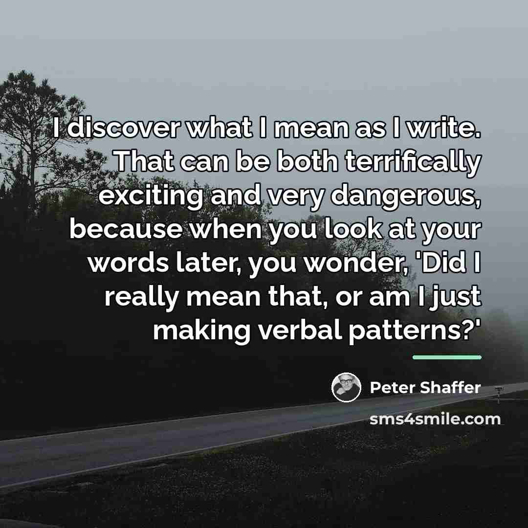 “I discover what I mean as I write. That can…” quote by Peter Shaffer