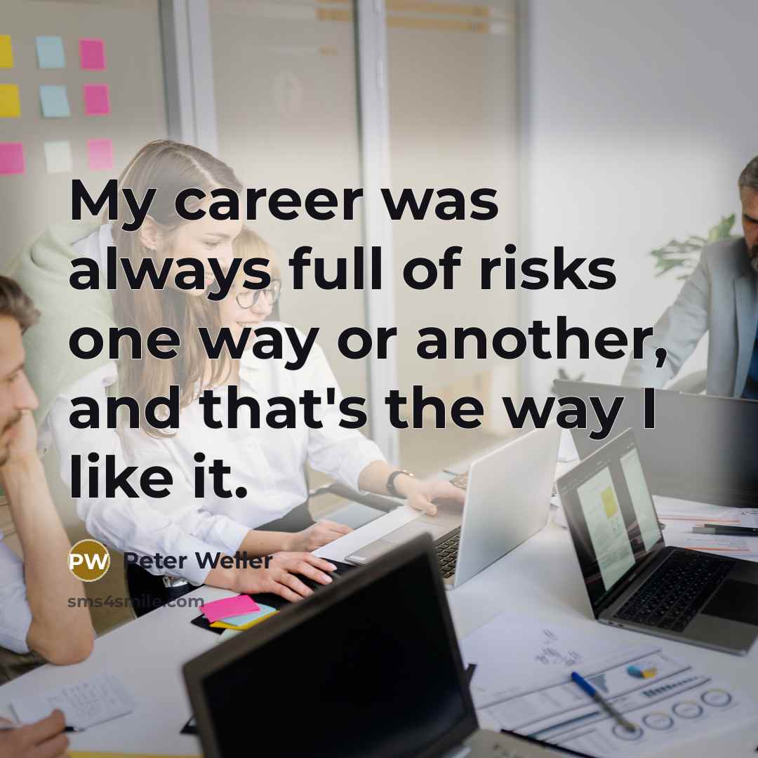 “My career was always full of risks one way or…” quote by Peter Weller