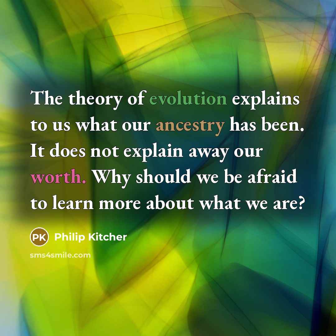 “The theory of evolution explains to us what our ancestry…” quote by Philip Kitcher