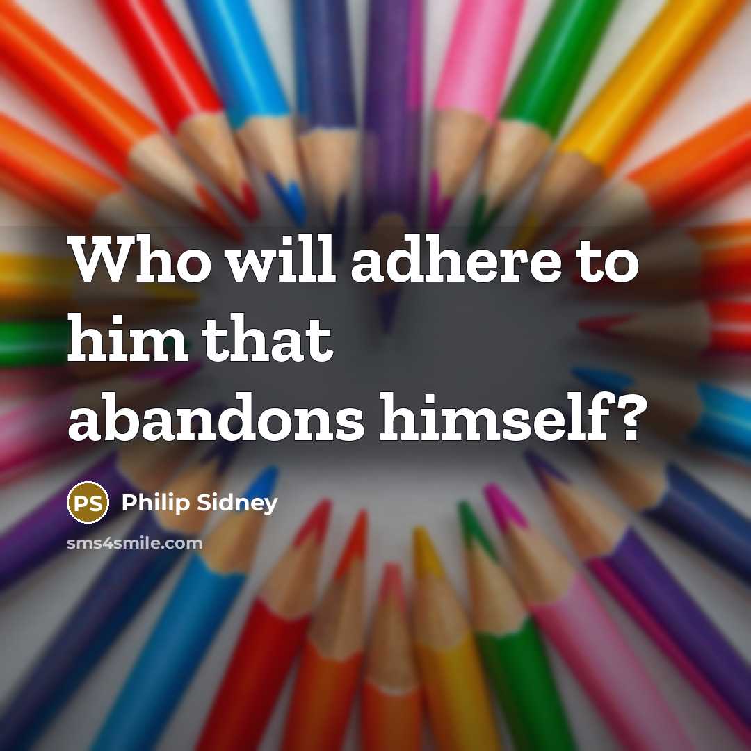 “Who will adhere to him that abandons himself?…” quote by Philip Sidney