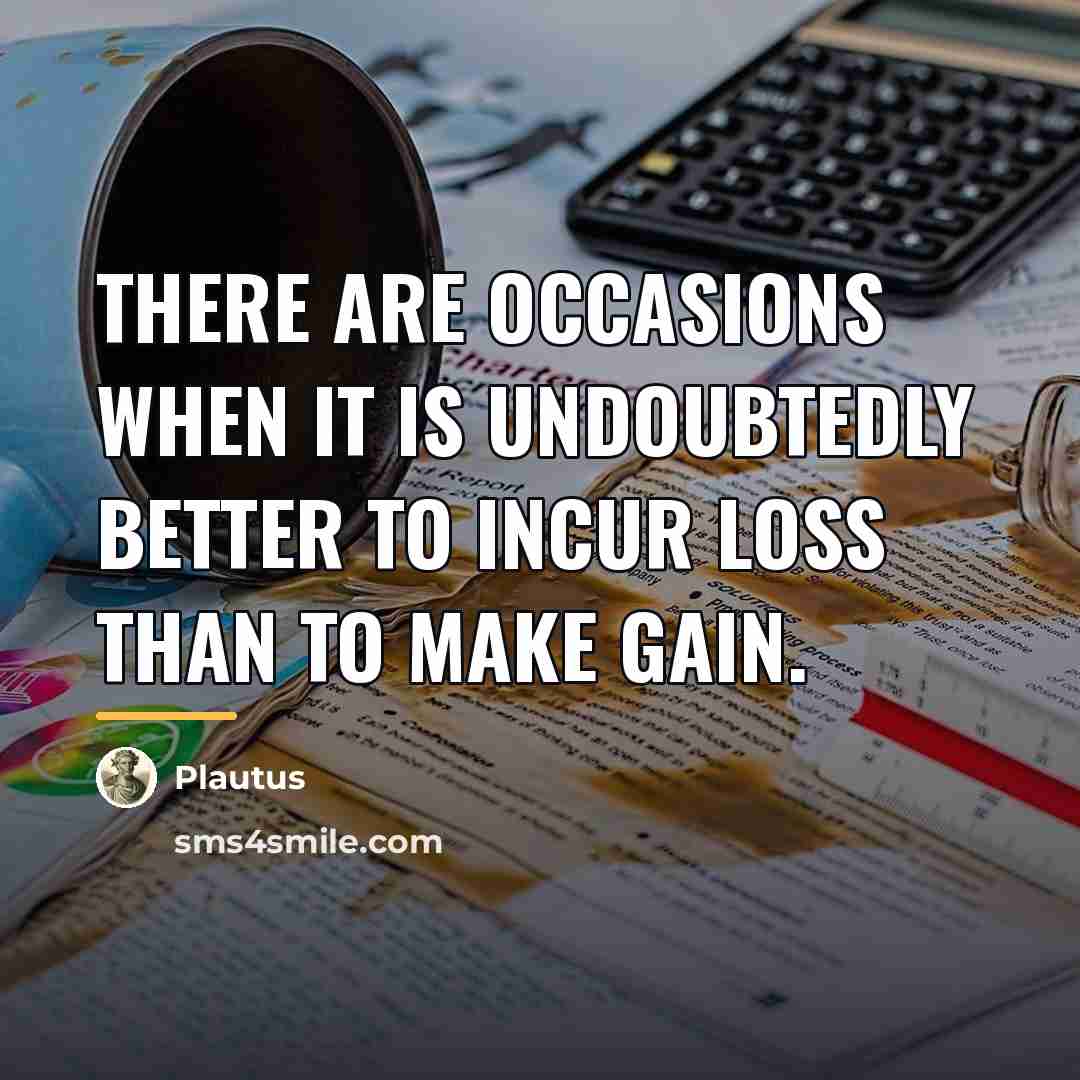 “There are occasions when it is undoubtedly better to incur…” quote by Plautus