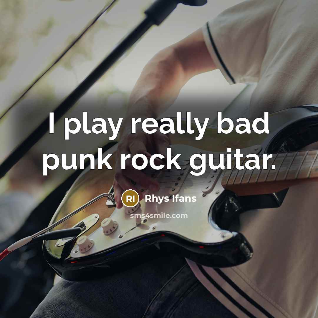 “I play really bad punk rock guitar.…” quote by Rhys Ifans