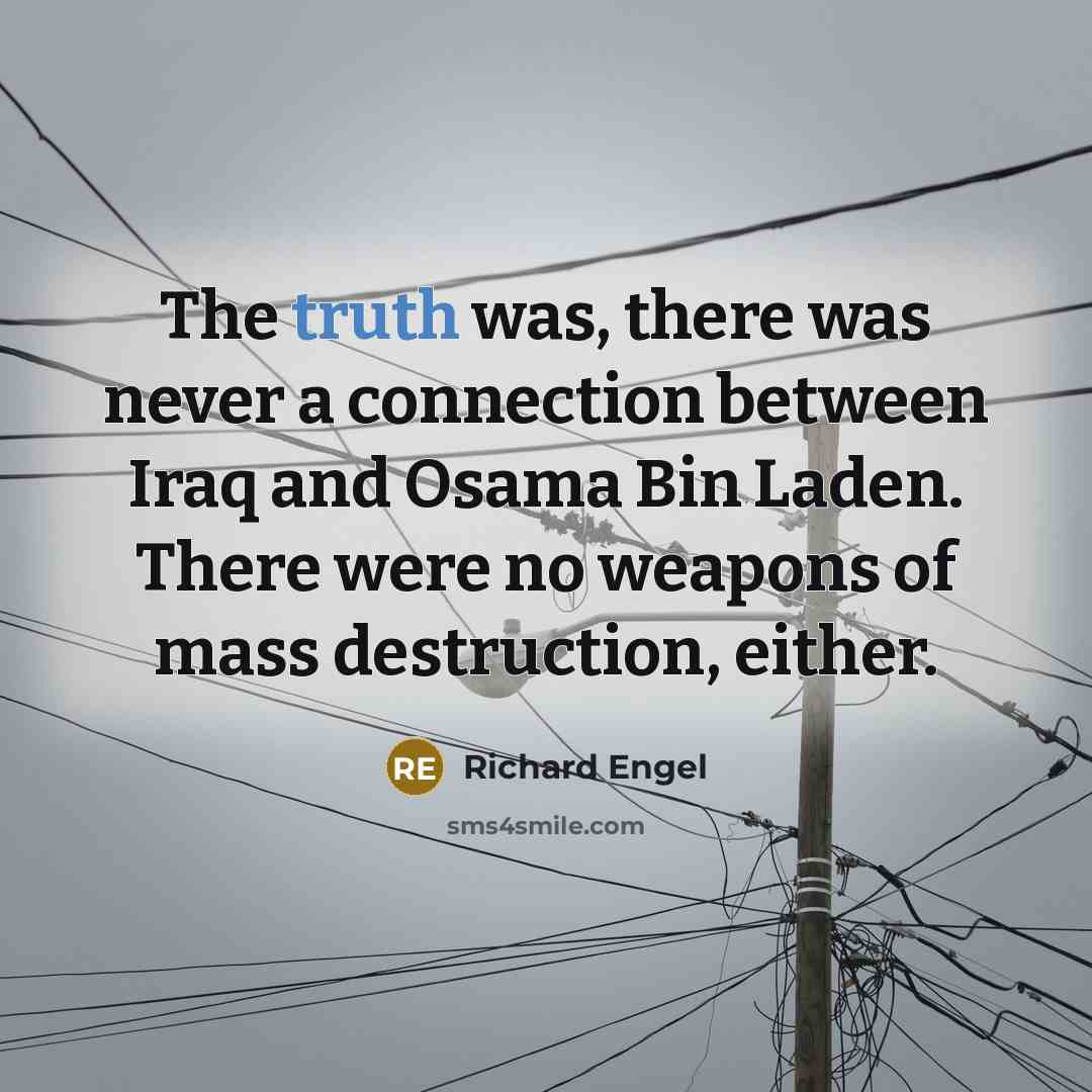 “The truth was, there was never a connection between Iraq…” quote by Richard Engel