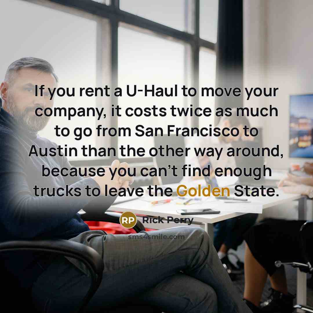 “If you rent a U-Haul to move your company, it…” quote by Rick Perry