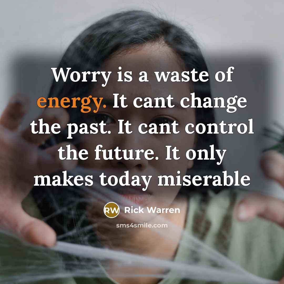 “Worry is a waste of energy. It cant change the…” quote by Rick Warren