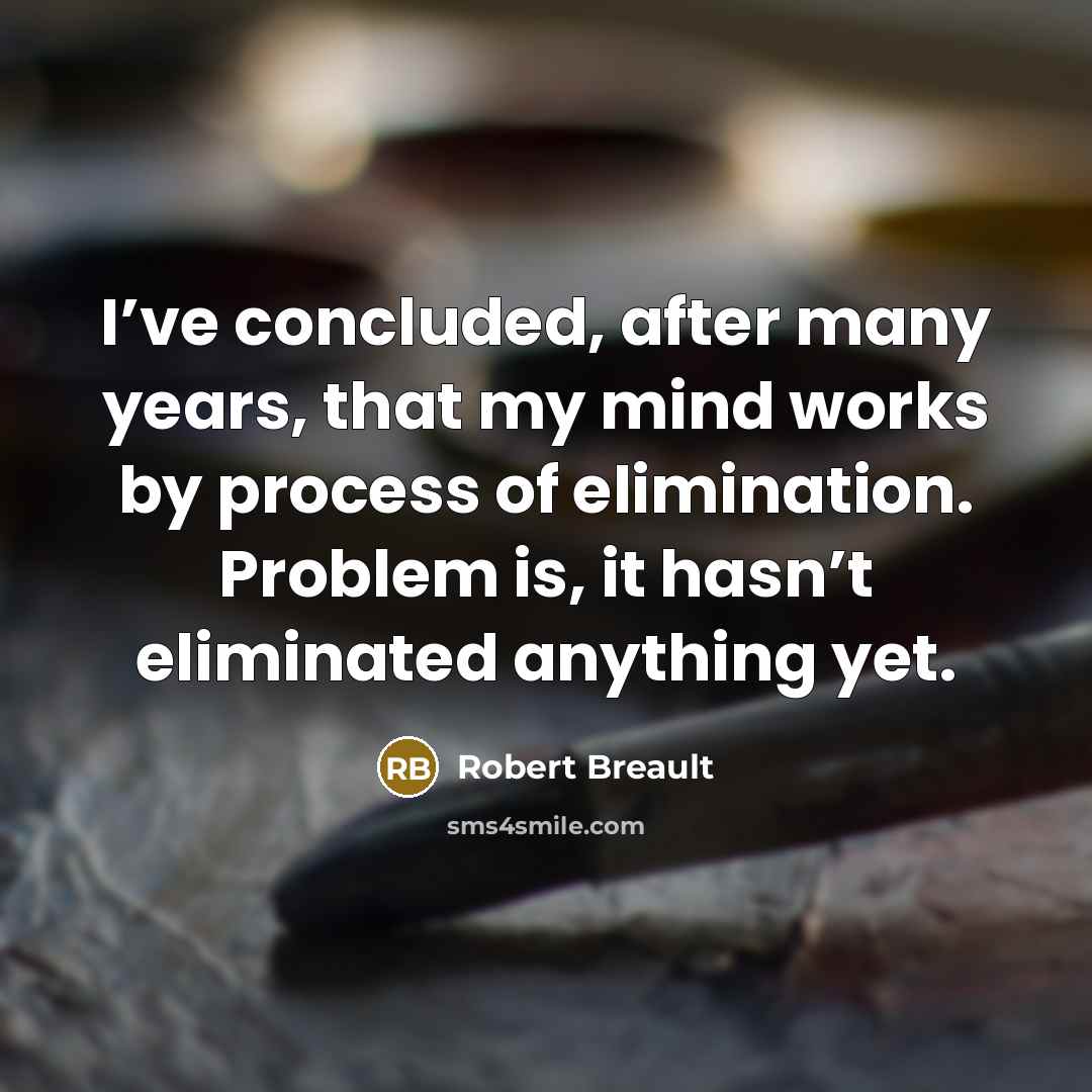 “I’ve concluded, after many years, that my mind works by…” quote by Robert Breault