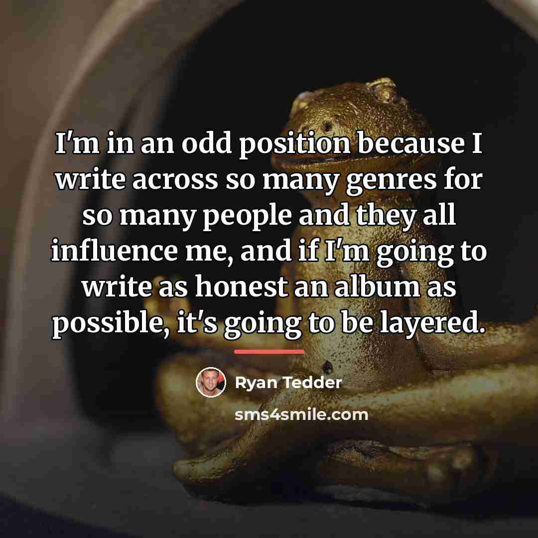 “I'm in an odd position because I write across so…” quote by Ryan Tedder