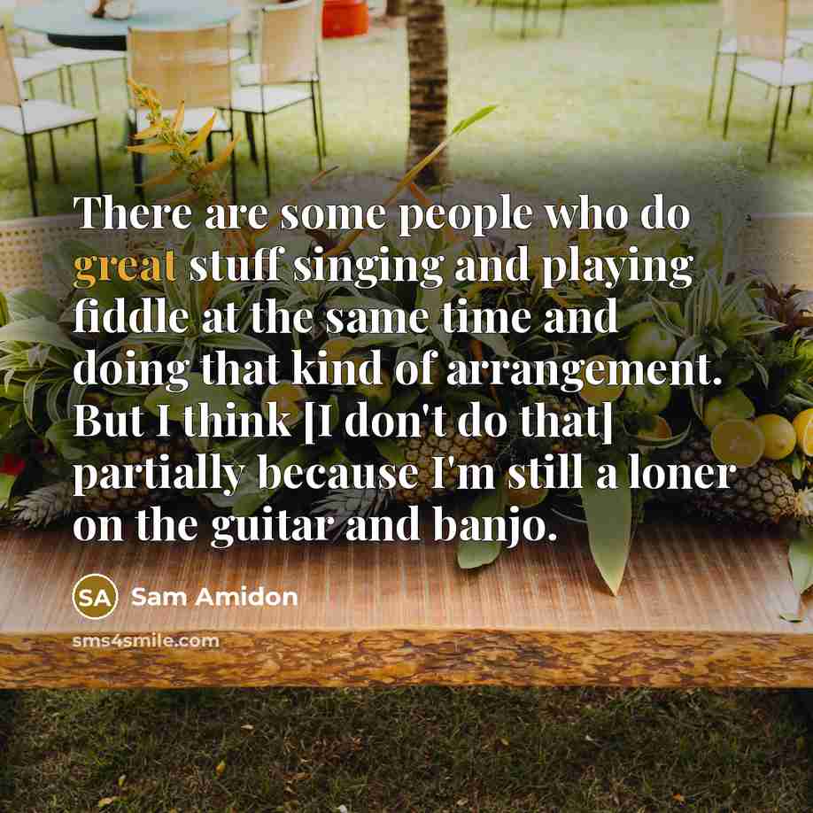“There are some people who do great stuff singing and…” quote by Sam Amidon