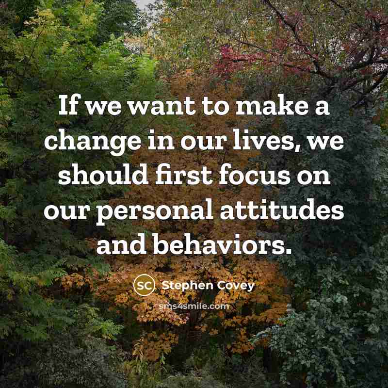 “If we want to make a change in our lives,…” quote by Stephen Covey