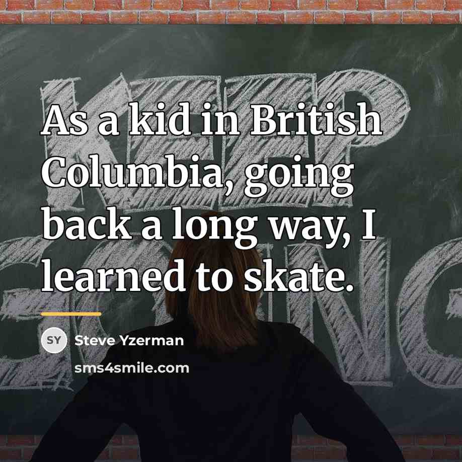 “As a kid in British Columbia, going back a long…” quote by Steve Yzerman