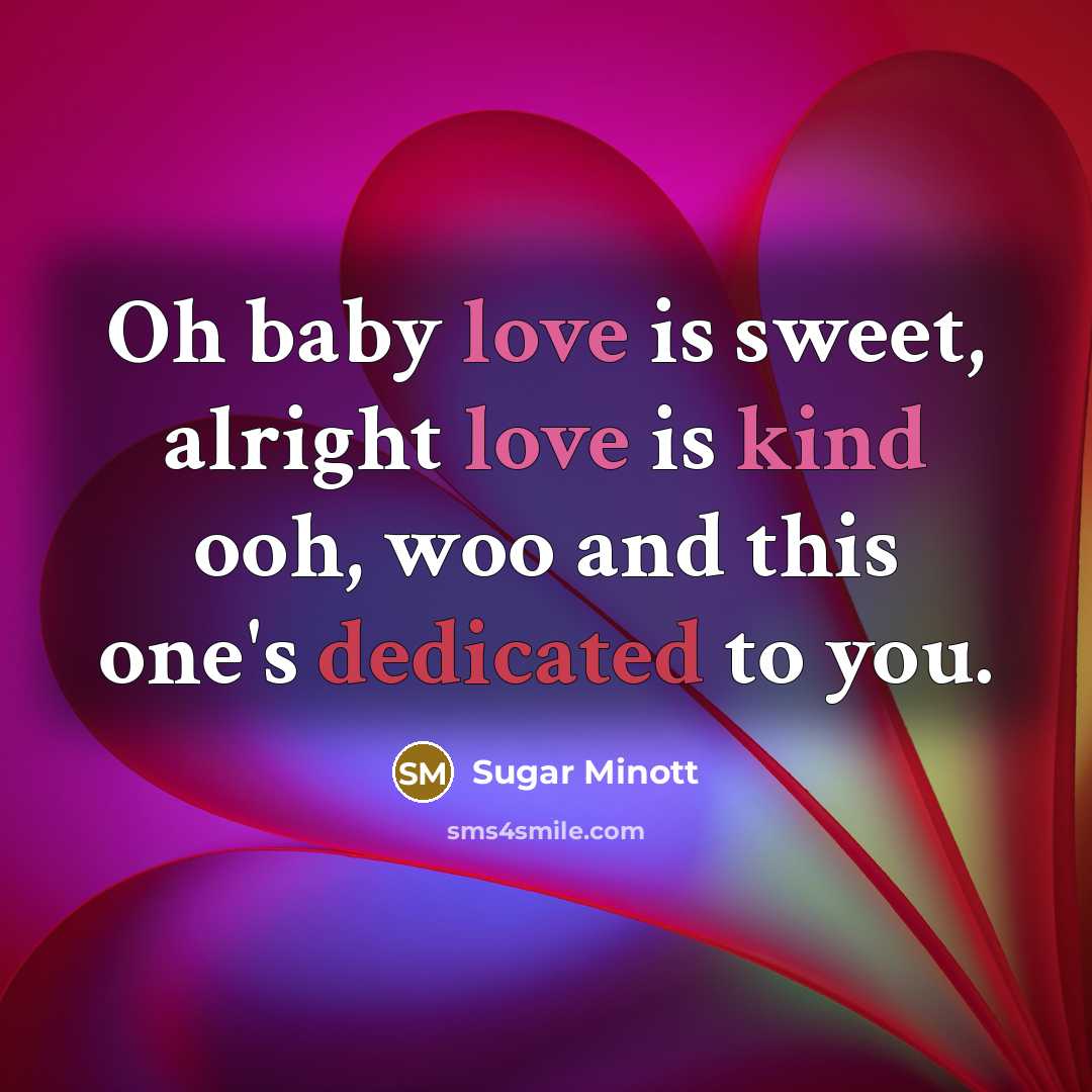 “Oh baby love is sweet, alright love is kind ooh,…” quote by Sugar Minott