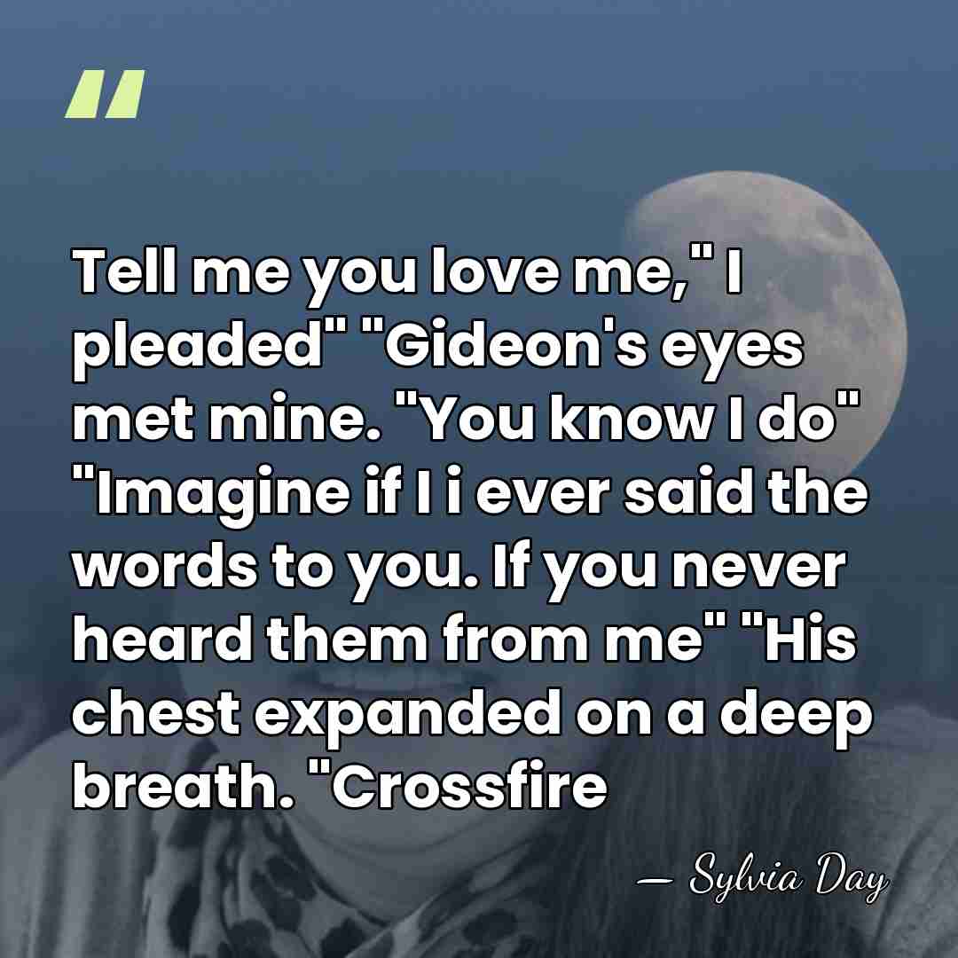 Tell me you love me," I pleaded" "Gideon's eyes met mine. "You&hellip; - Sylvia Day