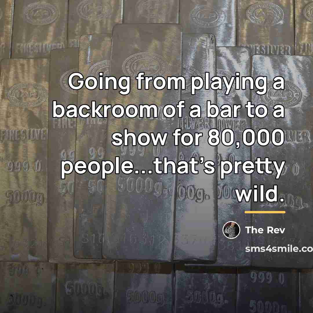 “Going from playing a backroom of a bar to a…” quote by The Rev