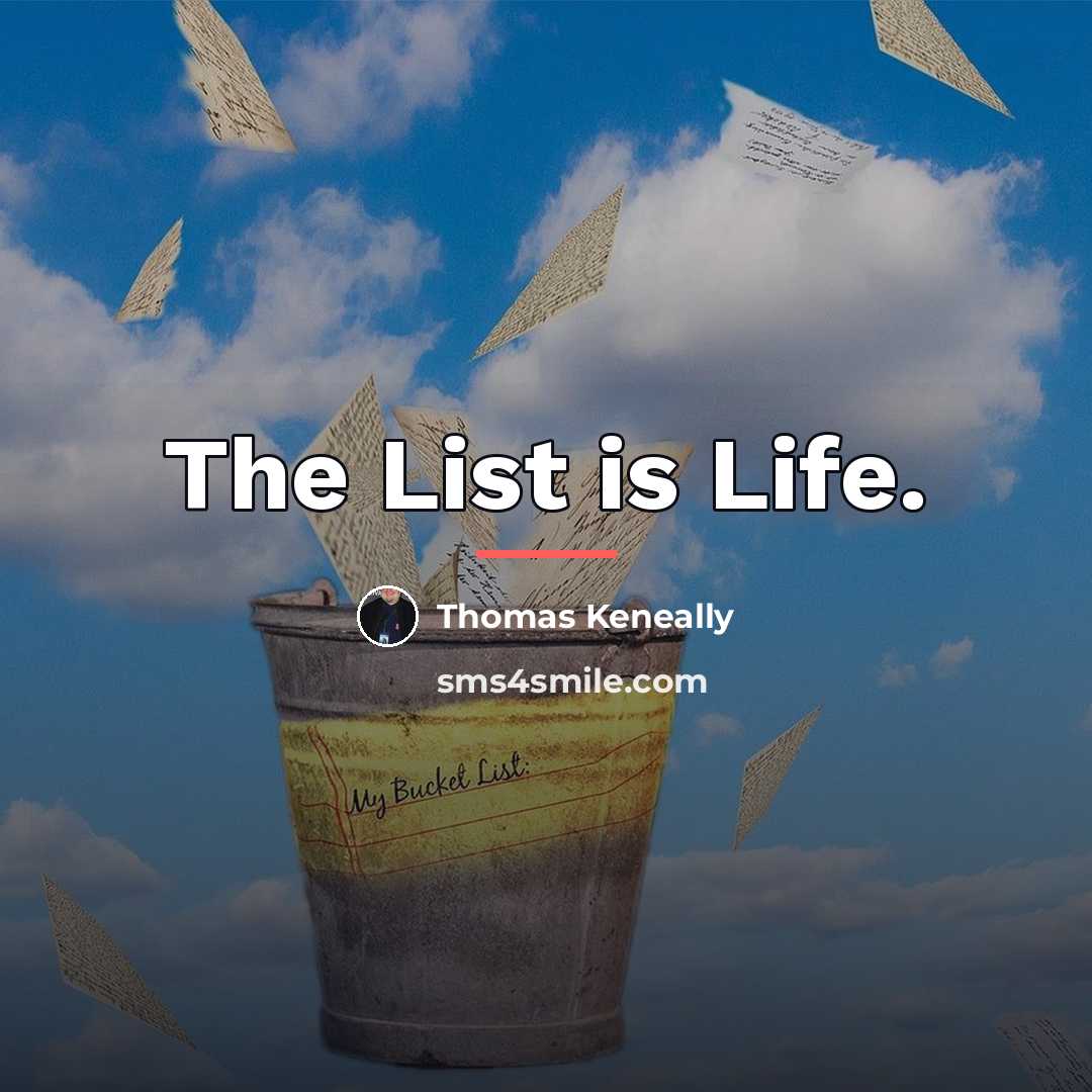 “The List is Life.…” quote by Thomas Keneally