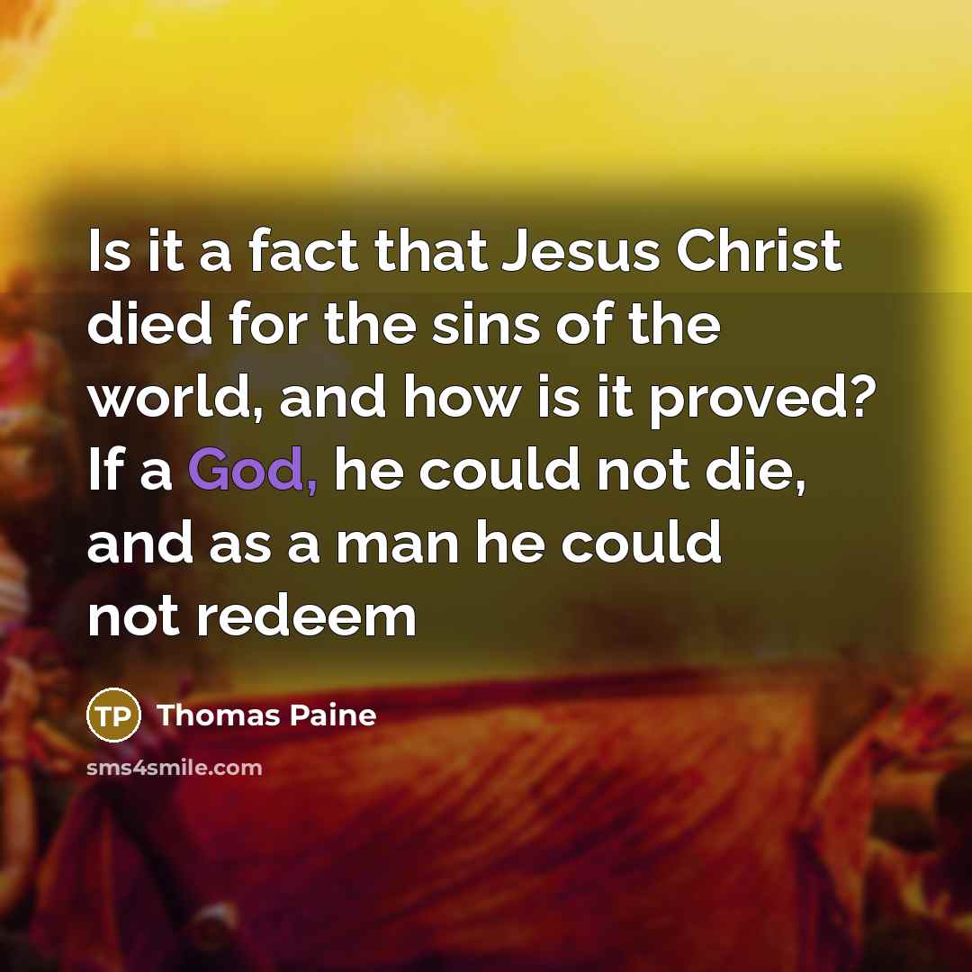 “Is it a fact that Jesus Christ died for the…” quote by Thomas Paine