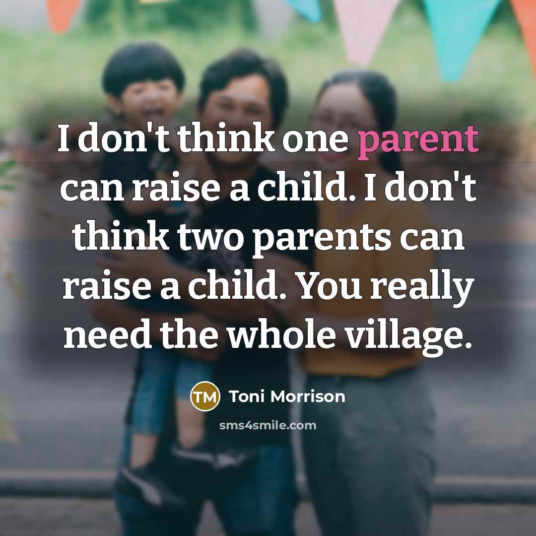 “I don't think one parent can raise a child. I…” quote by Toni Morrison