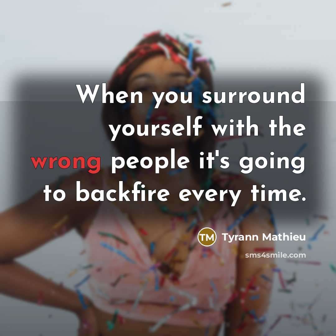 “When you surround yourself with the wrong people it's going…” quote by Tyrann Mathieu