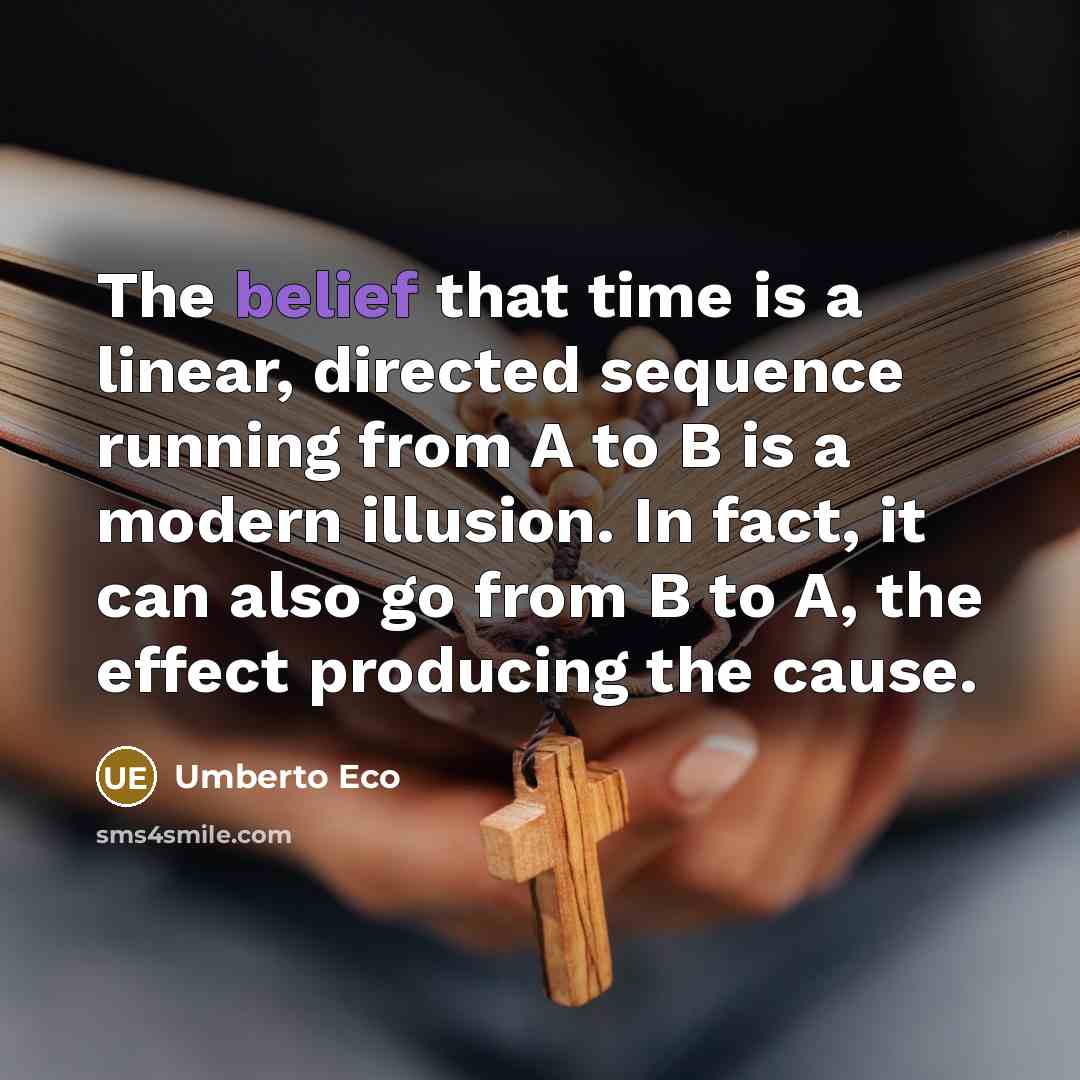 “The belief that time is a linear, directed sequence running…” quote by Umberto Eco
