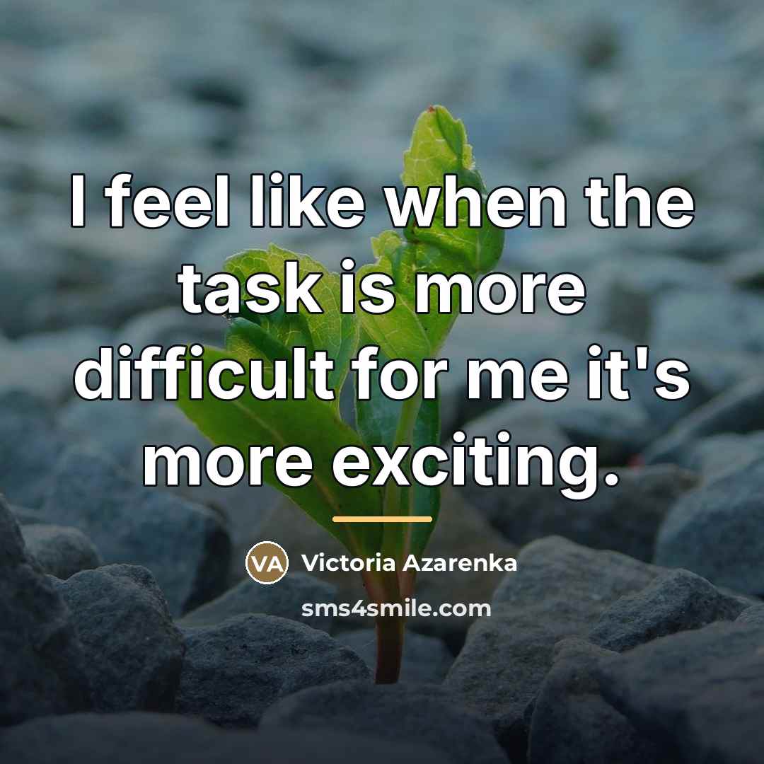 “I feel like when the task is more difficult for…” quote by Victoria Azarenka
