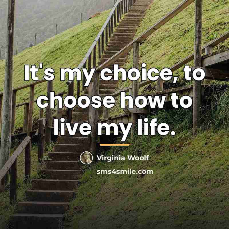“It's my choice, to choose how to live my life.…” quote by Virginia Woolf