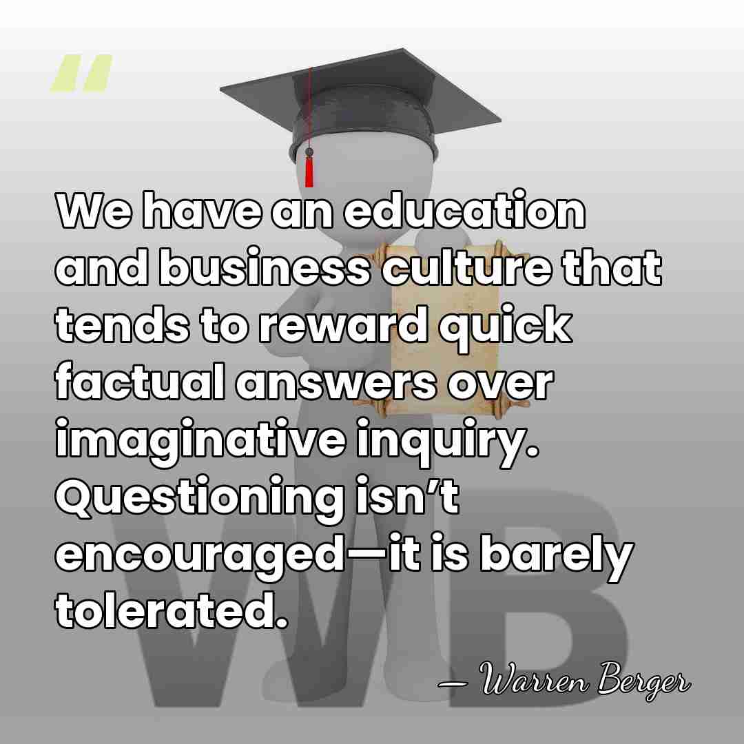 We have an education and business culture that tends to reward quick&hellip; - Warren Berger