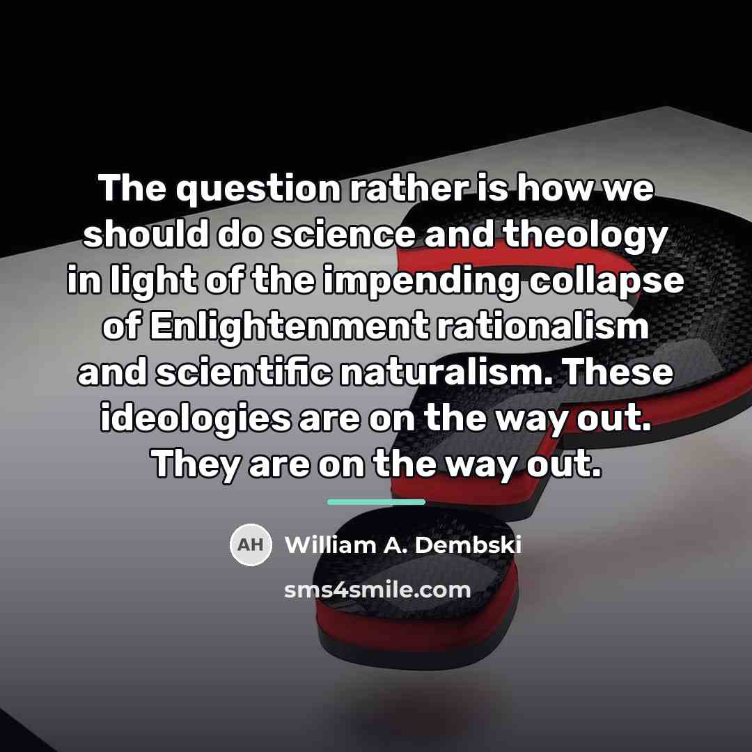 “The question rather is how we should do science and…” quote by William A. Dembski