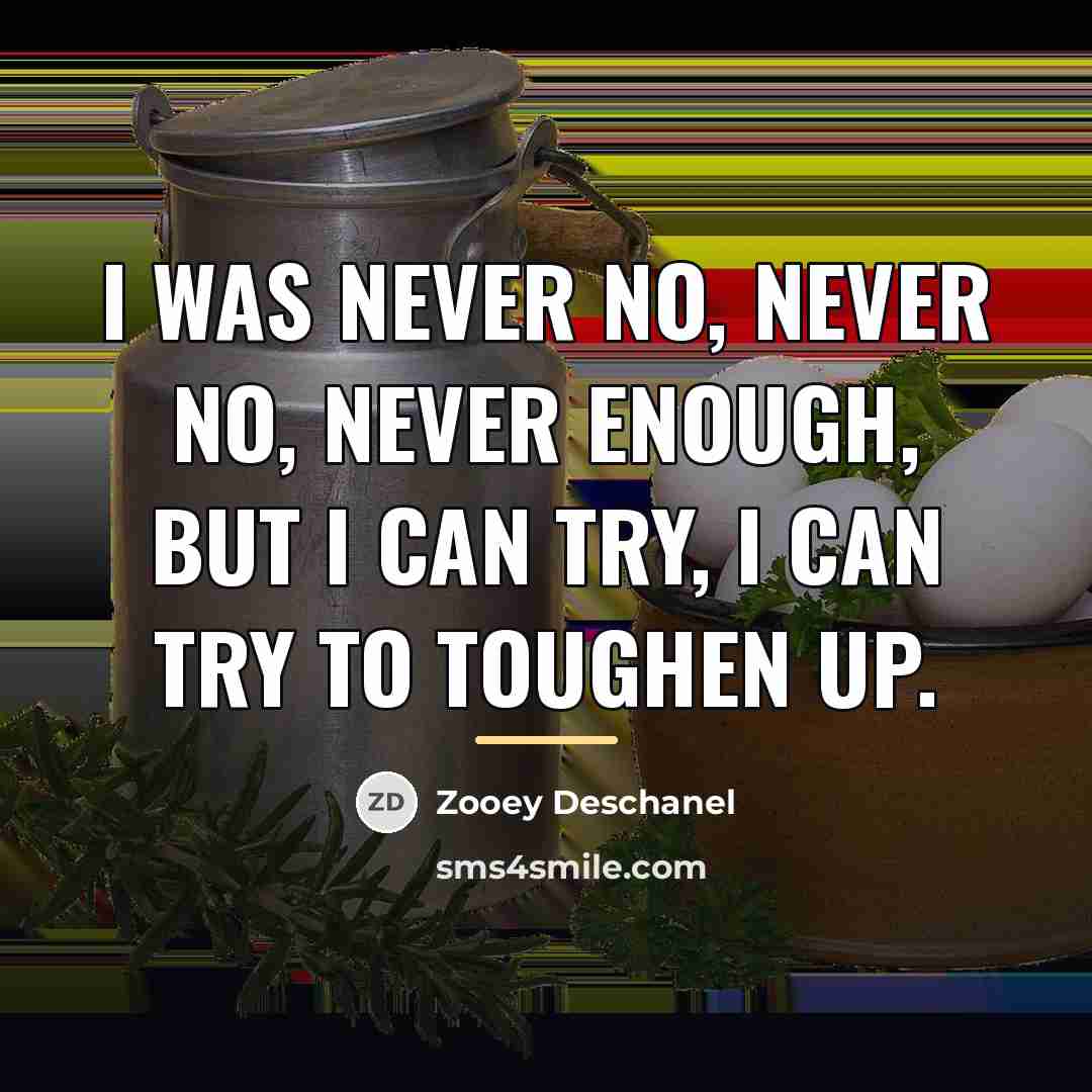 “I was never no, never no, never enough, But I…” quote by Zooey Deschanel