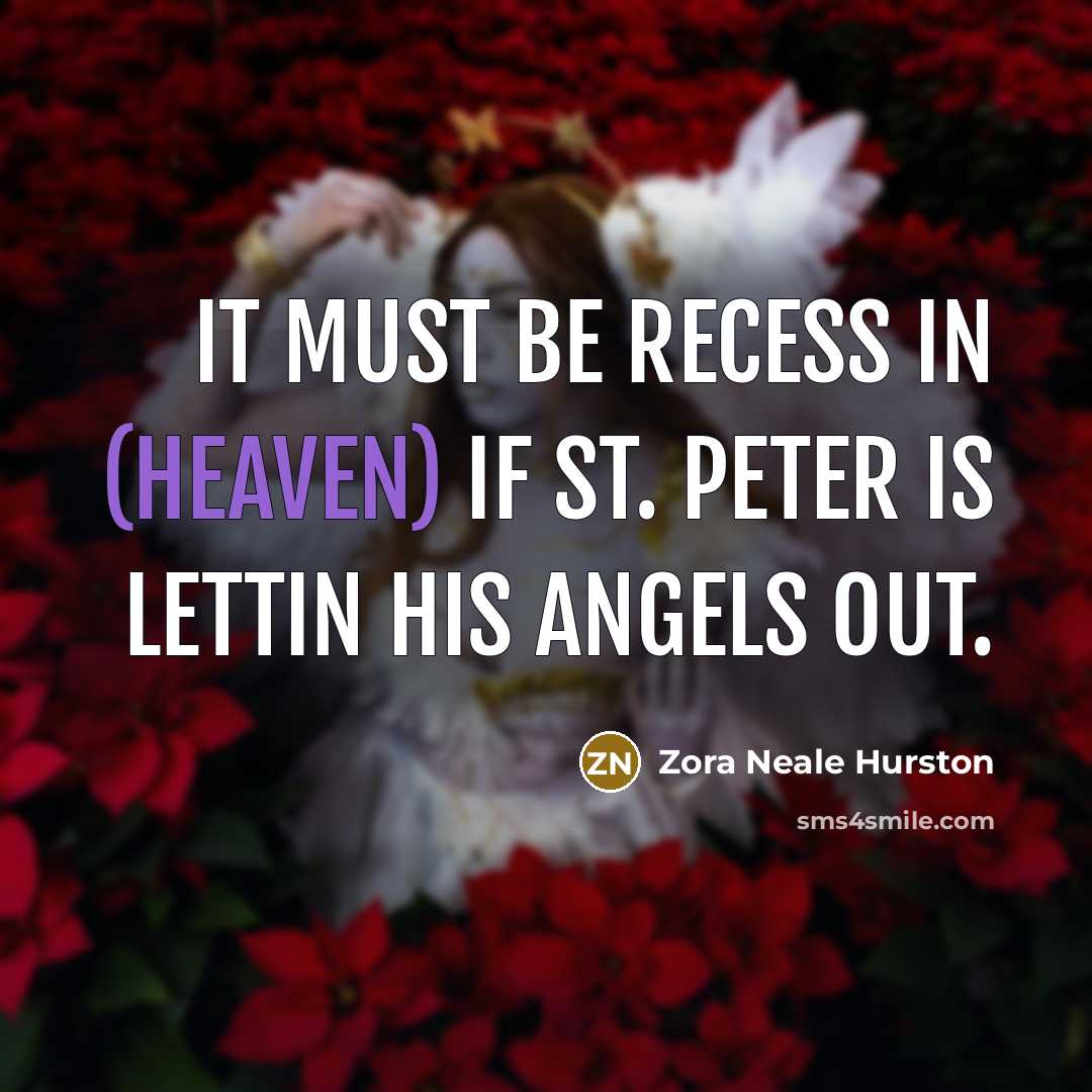 “It must be recess in (heaven) if St. Peter is…” quote by Zora Neale Hurston