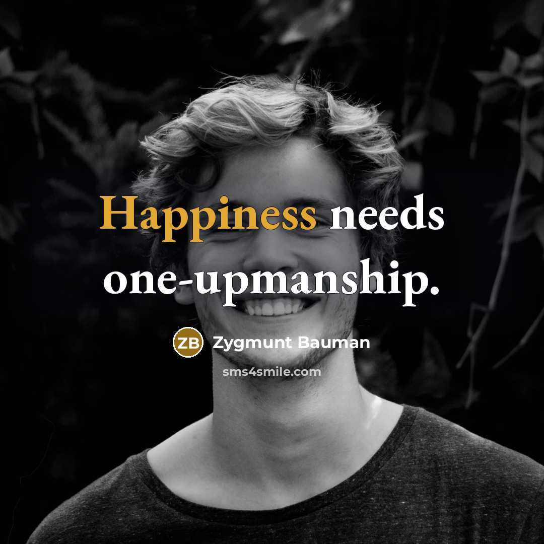 “Happiness needs one-upmanship.…” quote by Zygmunt Bauman