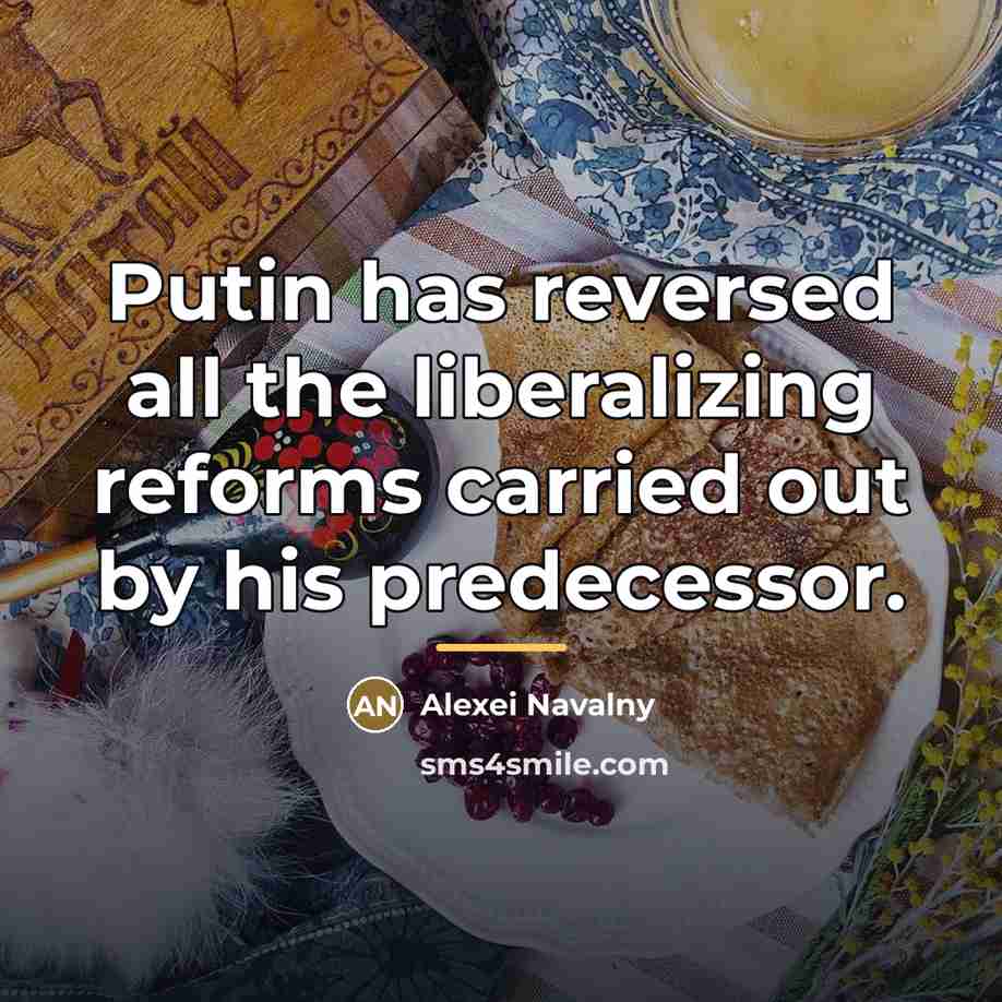“Putin has reversed all the liberalizing reforms carried out by…” quote by Alexei Navalny