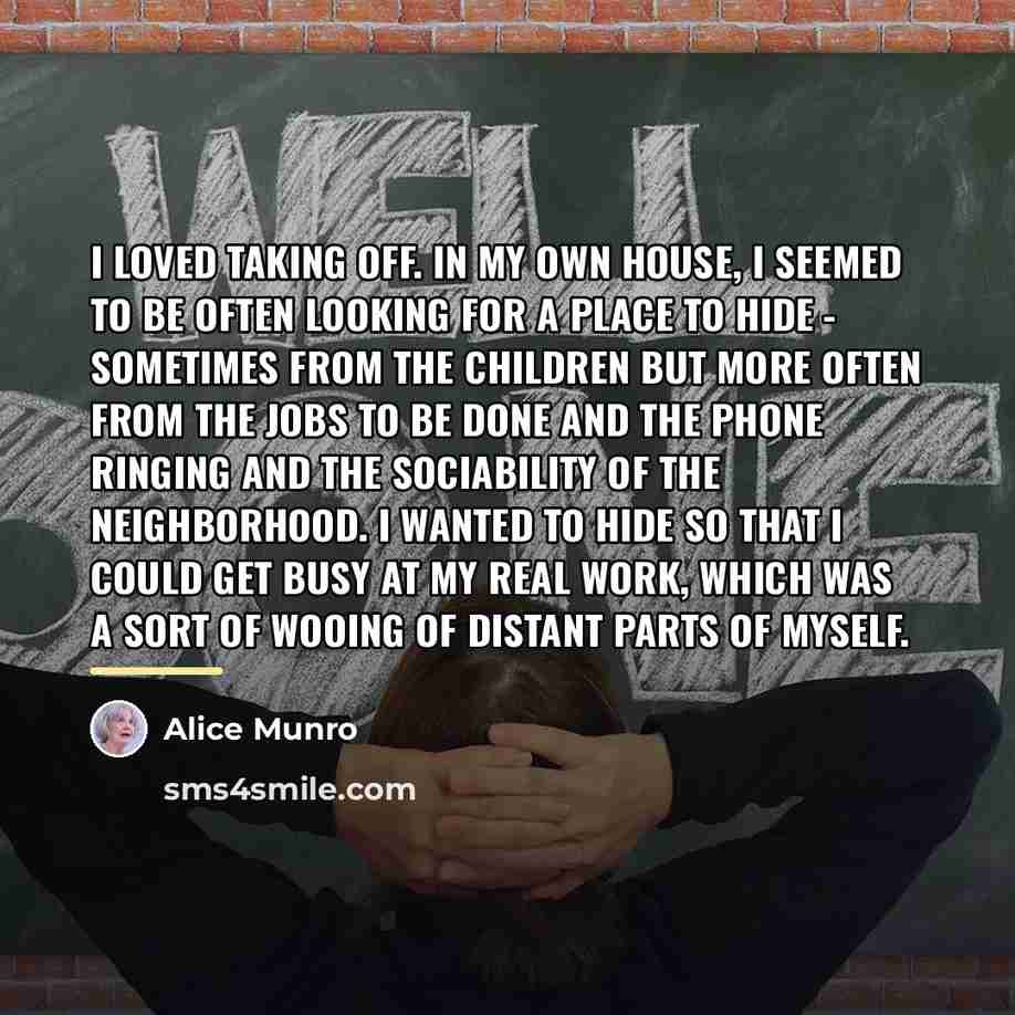 “I loved taking off. In my own house, I seemed…” quote by Alice Munro