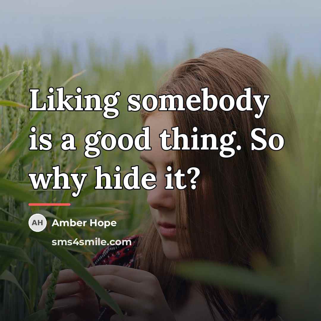 “Liking somebody is a good thing. So why hide it?…” quote by Amber Hope