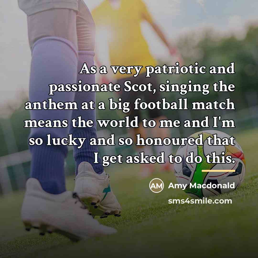 “As a very patriotic and passionate Scot, singing the anthem…” quote by Amy Macdonald