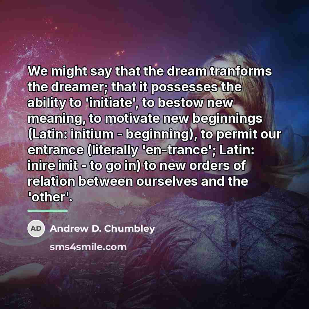 “We might say that the dream tranforms the dreamer; that…” quote by Andrew D. Chumbley