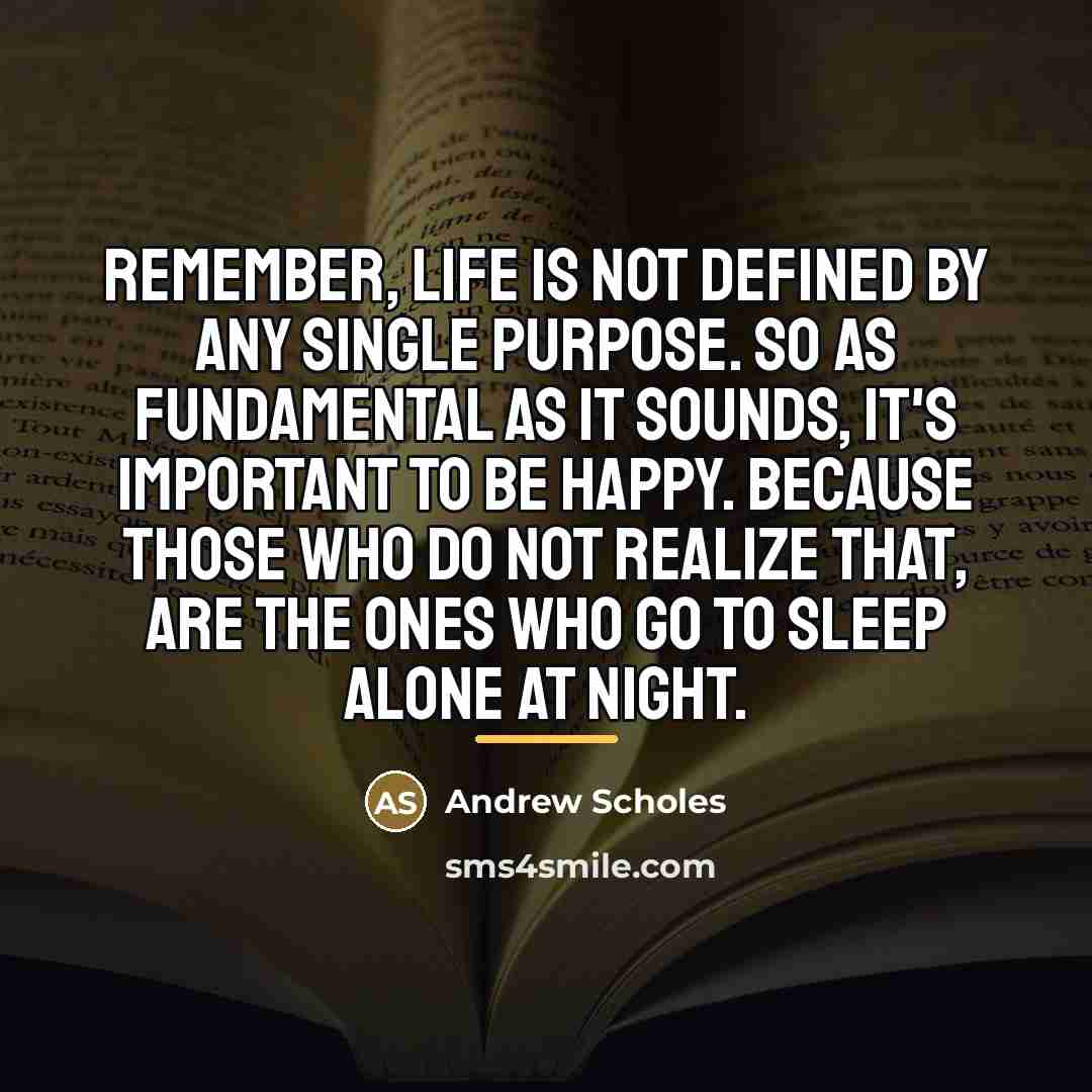 “Remember, life is not defined by any single purpose. So…” quote by Andrew Scholes