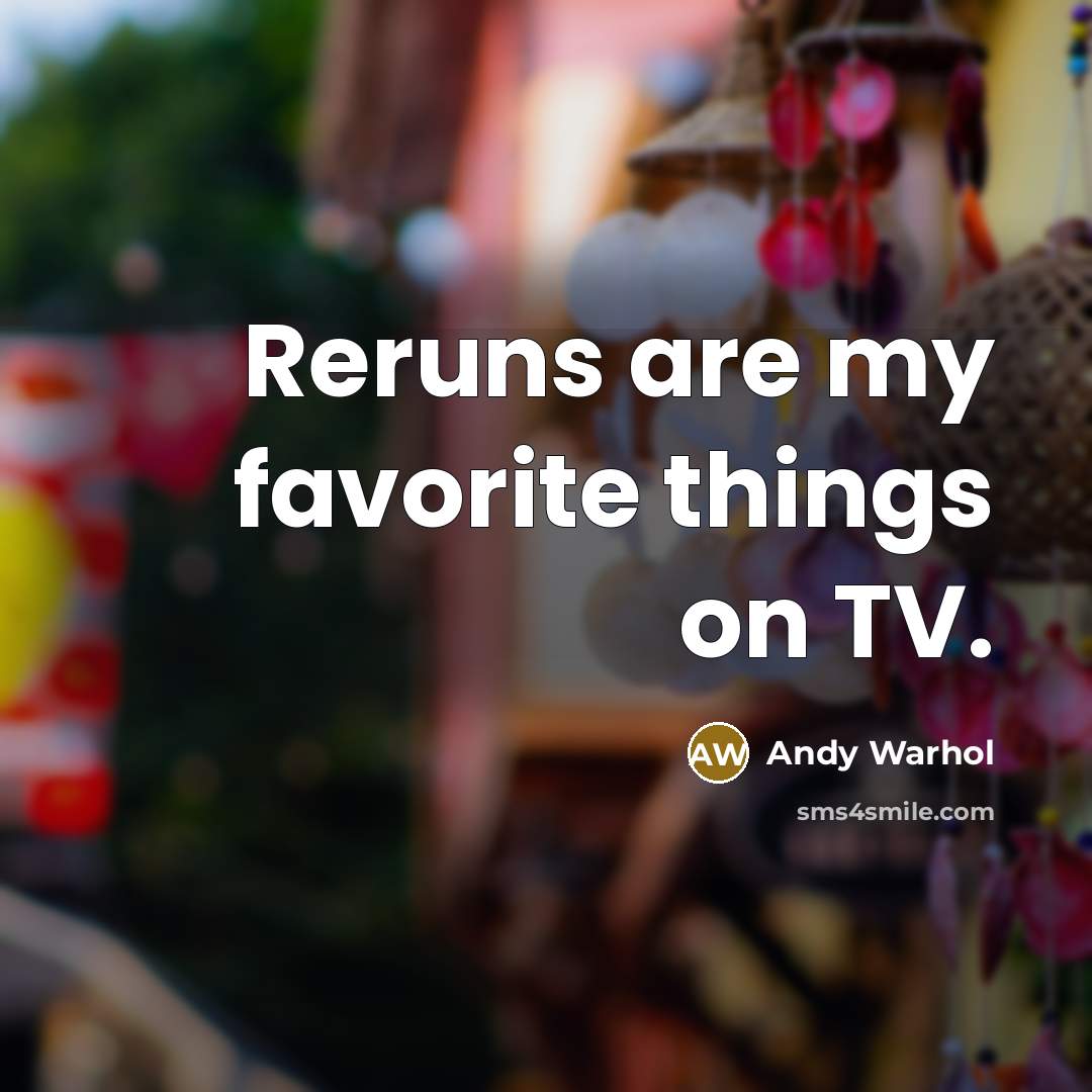 “Reruns are my favorite things on TV.…” quote by Andy Warhol
