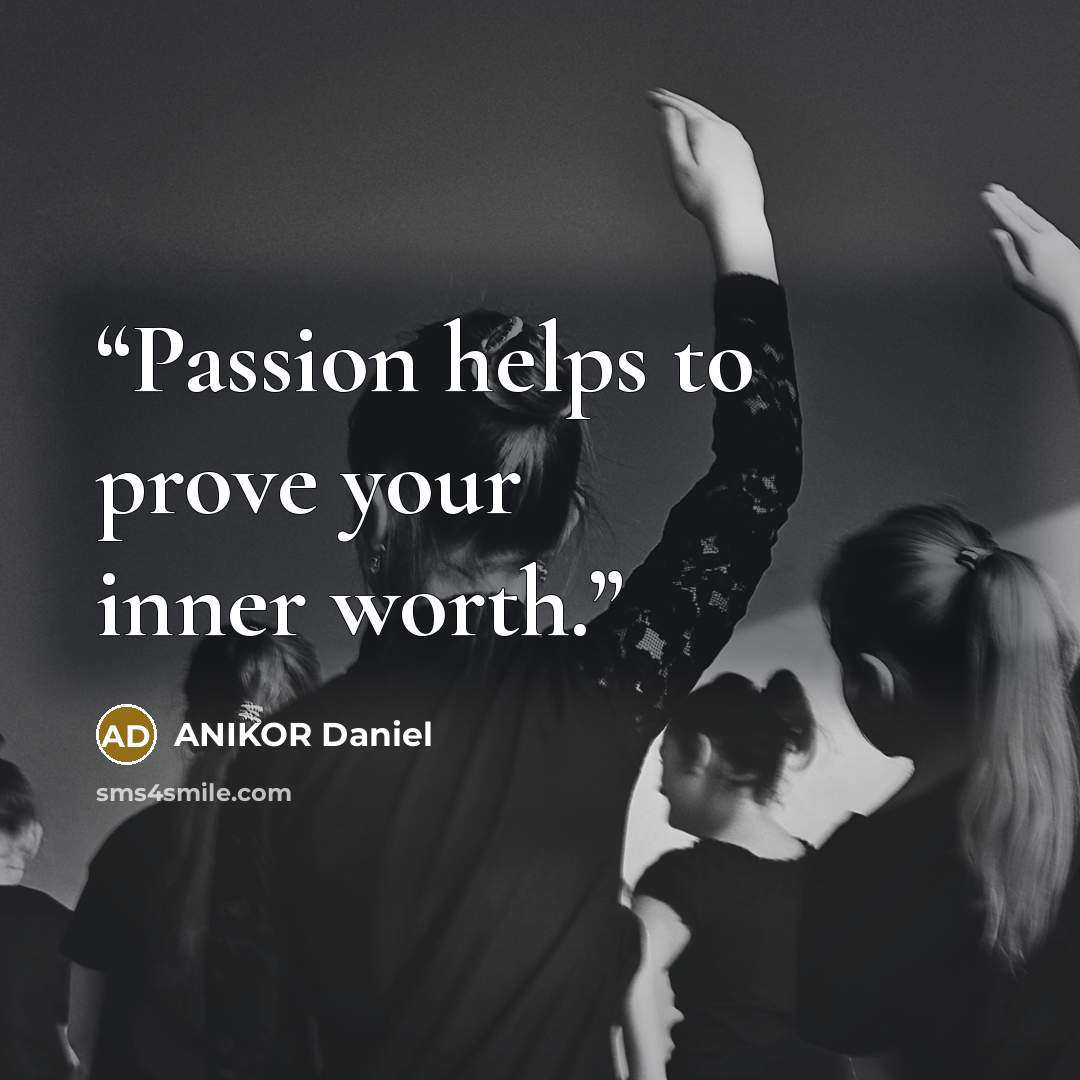 “Passion helps to prove your inner worth.” quote by ANIKOR Daniel