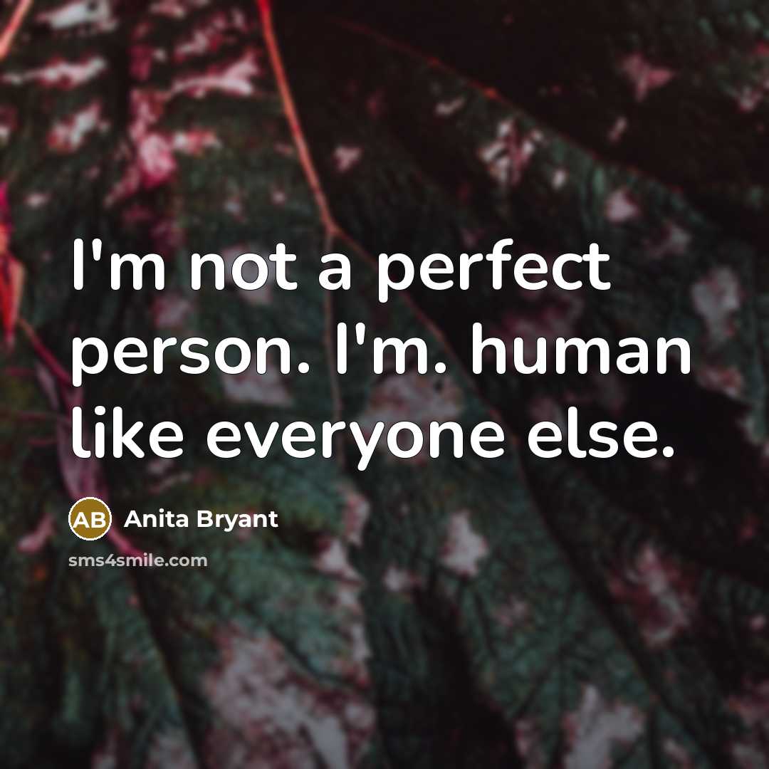 “I'm not a perfect person. I'm. human like everyone else.…” quote by Anita Bryant