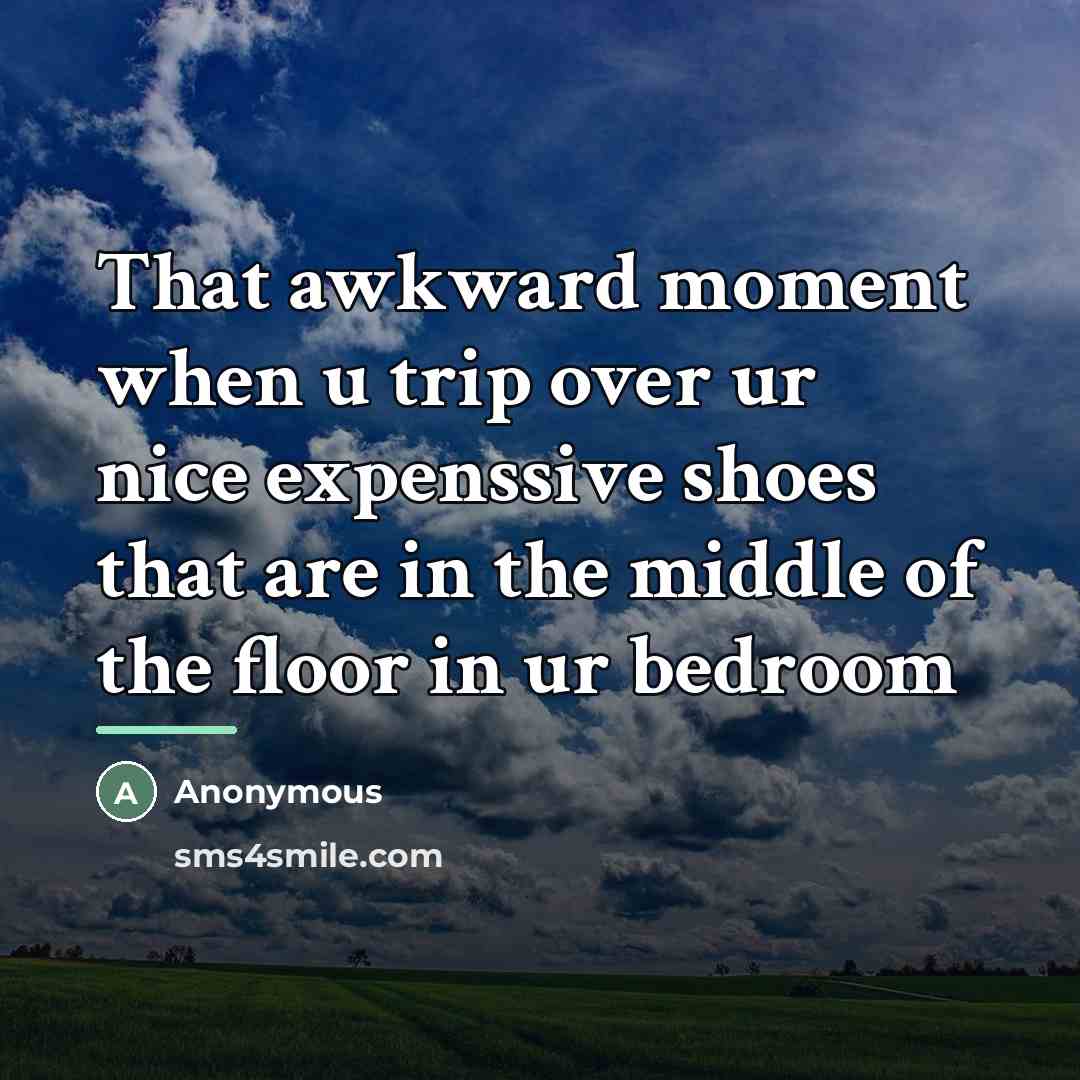 “That awkward moment when u trip over ur nice expenssive…” quote by Anonymous