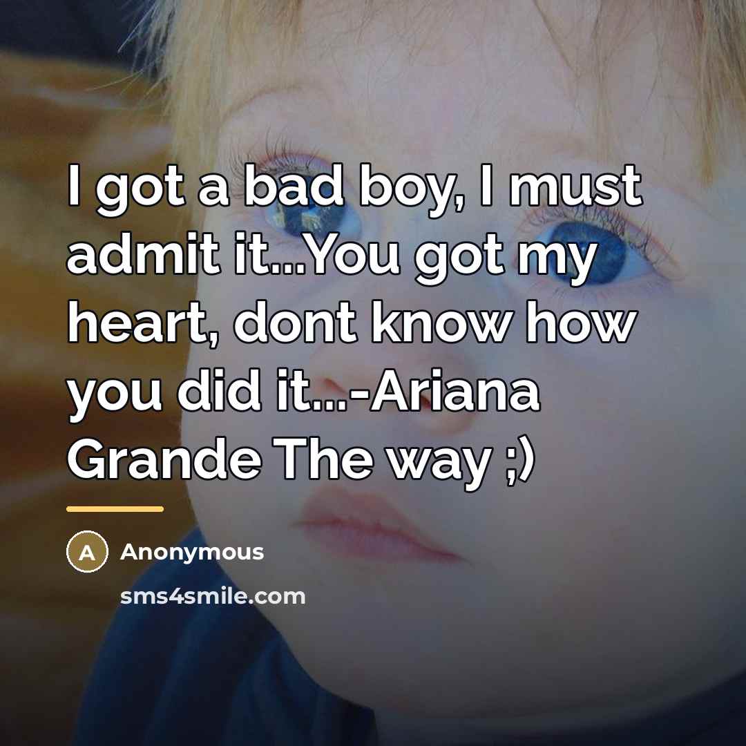 “I got a bad boy, I must admit it...You got…” quote by Anonymous