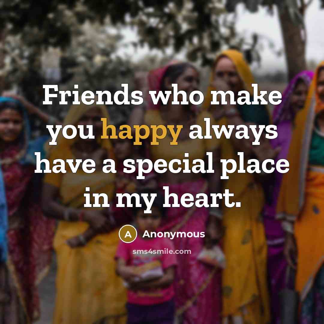 “Friends who make you happy always have a special place…” quote by Anonymous