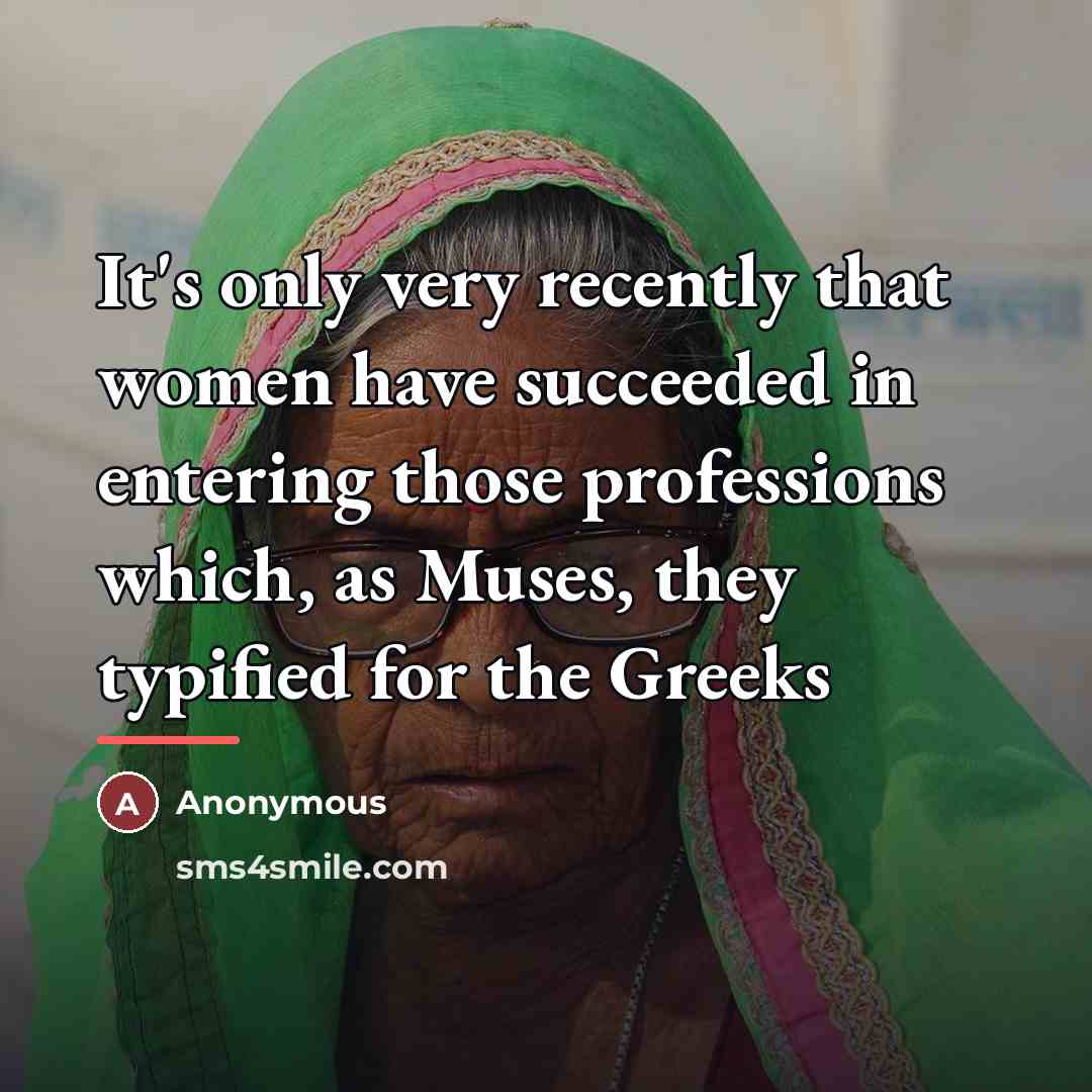 “It's only very recently that women have succeeded in entering…” quote by Anonymous