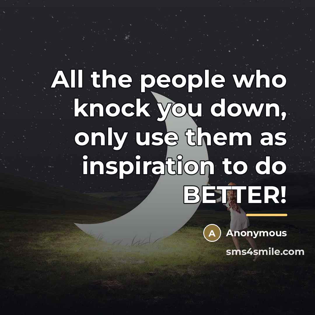 “All the people who knock you down, only use them…” quote by Anonymous