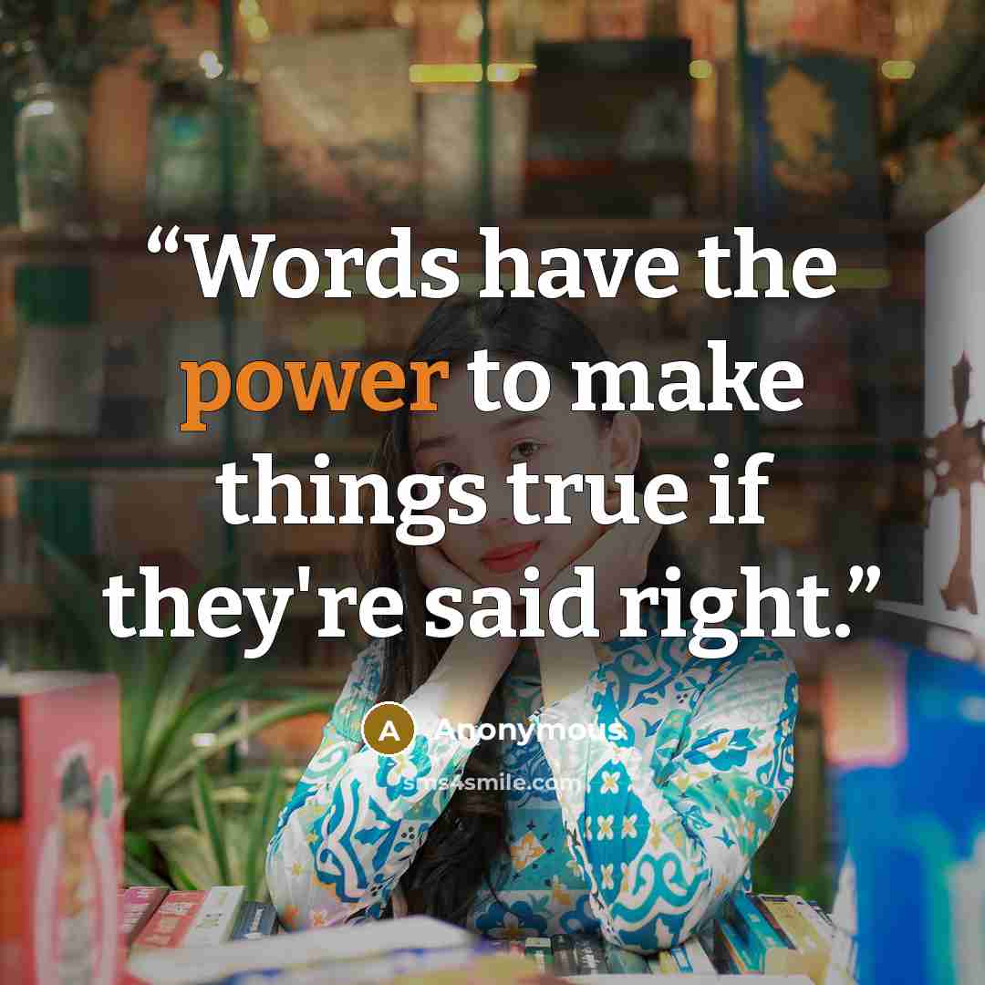 “Words have the power to make things true if they're said right.” quote by Anonymous